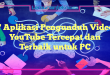 7 Aplikasi Pengunduh Video YouTube Tercepat dan Terbaik untuk PC