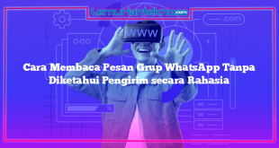 Cara Membaca Pesan Grup WhatsApp Tanpa Diketahui Pengirim secara Rahasia