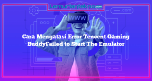 Cara Mengatasi Error Tencent Gaming BuddyFailed to Start The Emulator