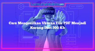 Cara Mengecilkan Ukuran File PDF Menjadi Kurang Dari 300 Kb