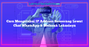 Cara Mengetahui IP Address Seseorang Lewat Chat WhatsApp & Melacak Lokasinya